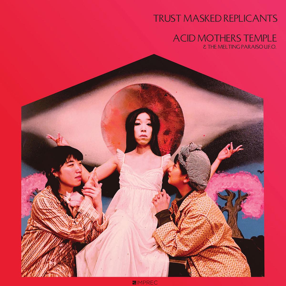 ACID MOTHERS TEMPLE & THE MELTING PARAISO U.F.O. – Trust Masked Replicants (Repress) – LP – Black Vinyl [NOV 8]