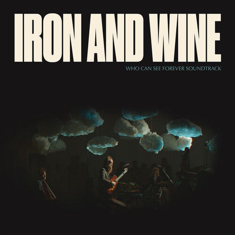 Iron + Wine – Who Can See Forever