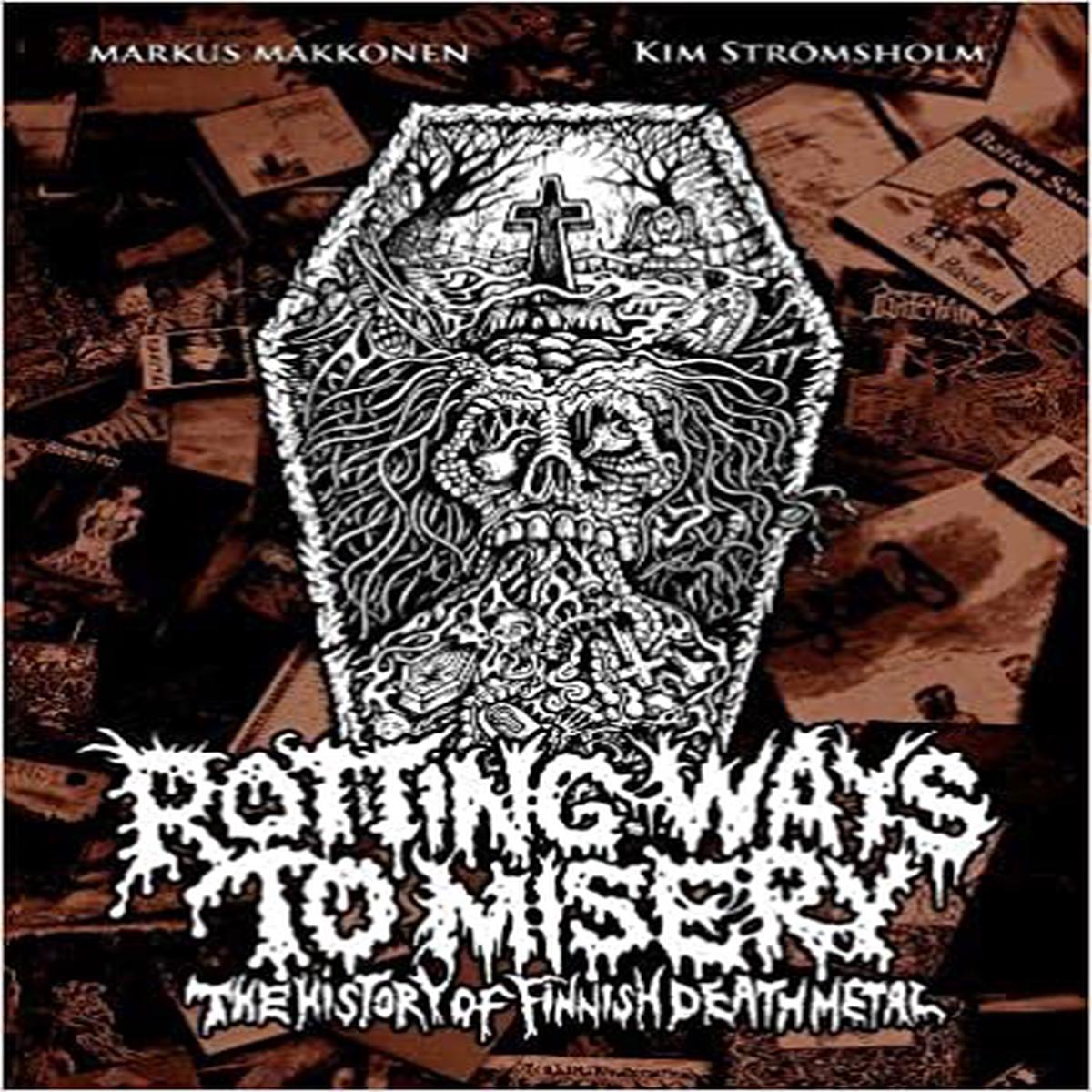 Rotting Ways To Misery: History Of Finnish Death Metal by Markus Makkonen and Kim Strmsholm(Hardback)
